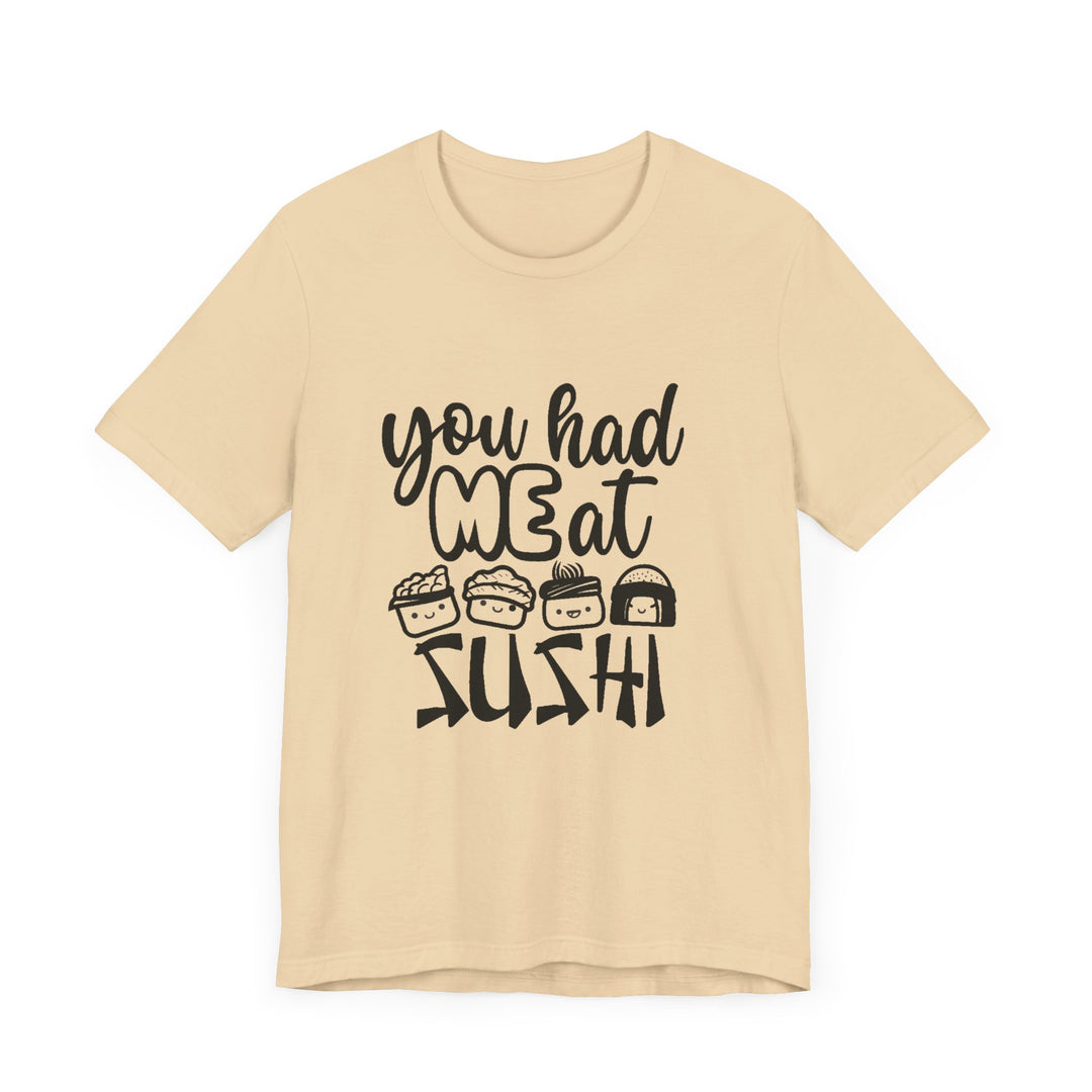 You Had Me at Sushi T-Shirt