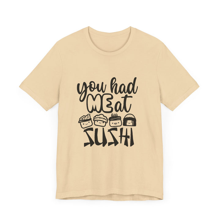 You Had Me at Sushi T-Shirt