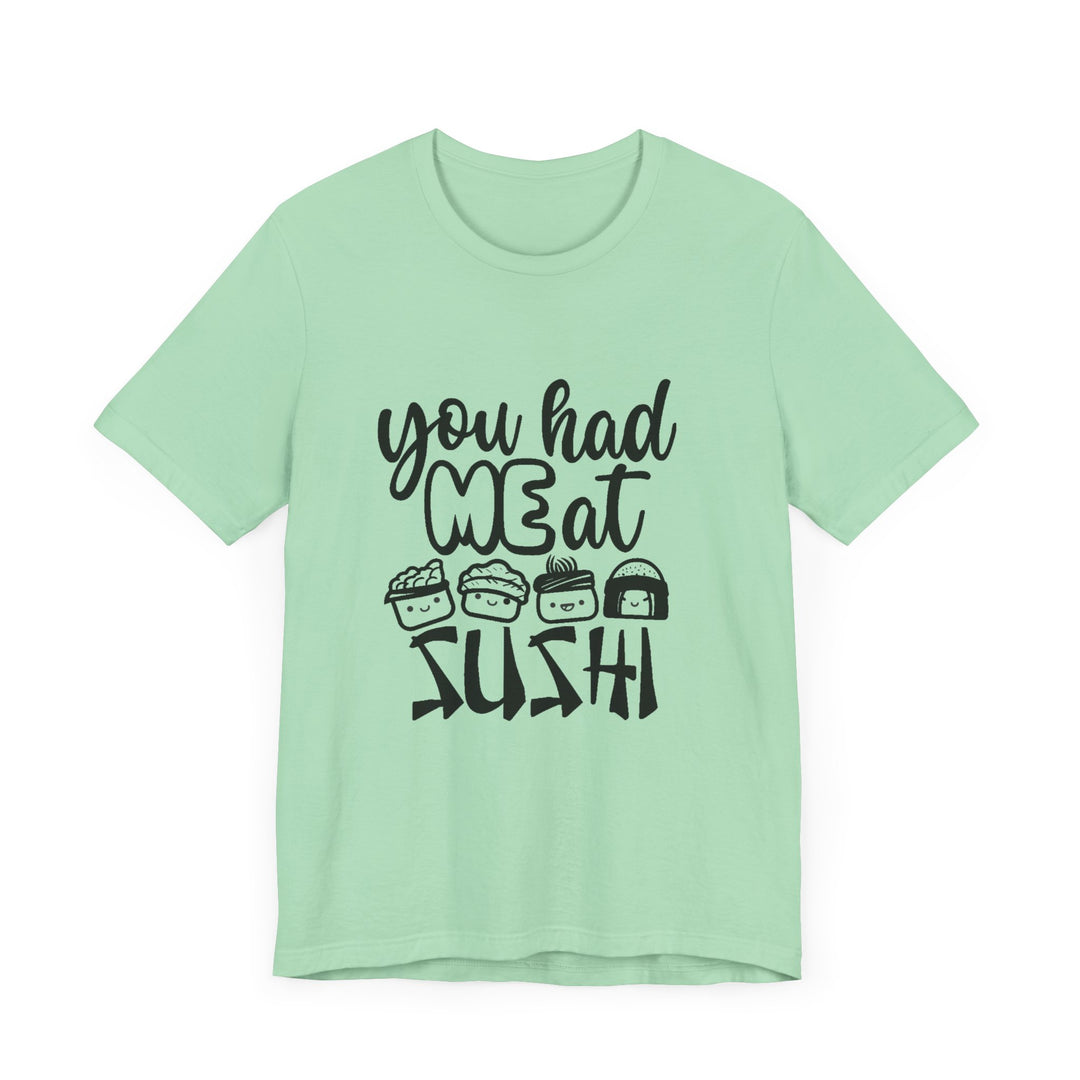 You Had Me at Sushi T-Shirt