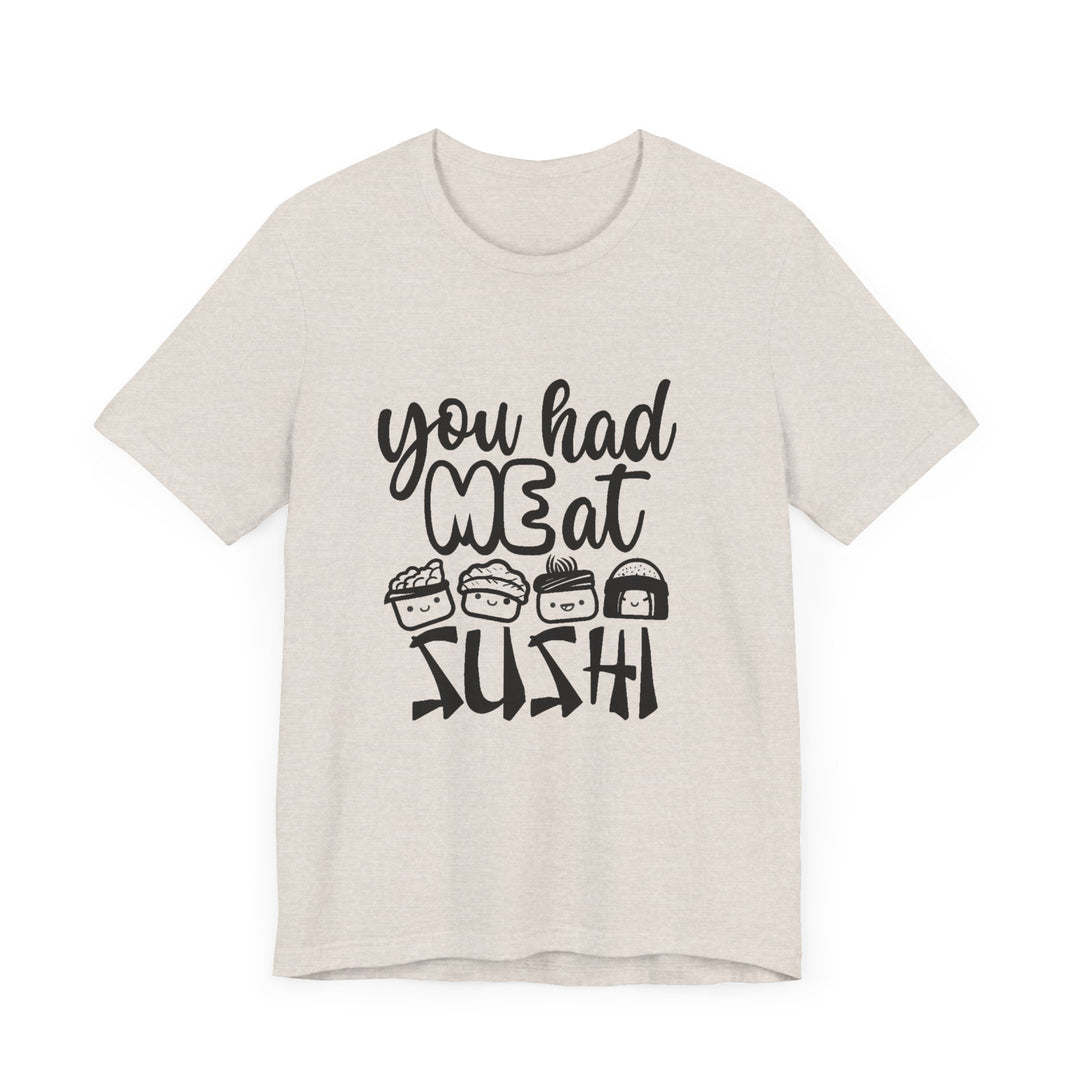 You Had Me at Sushi T-Shirt