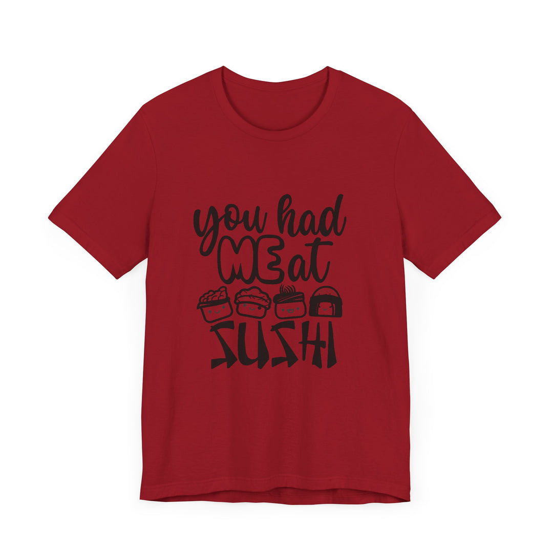 You Had Me at Sushi T-Shirt