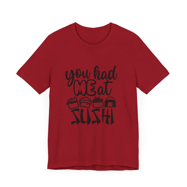 You Had Me at Sushi T-Shirt