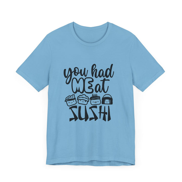 You Had Me at Sushi T-Shirt