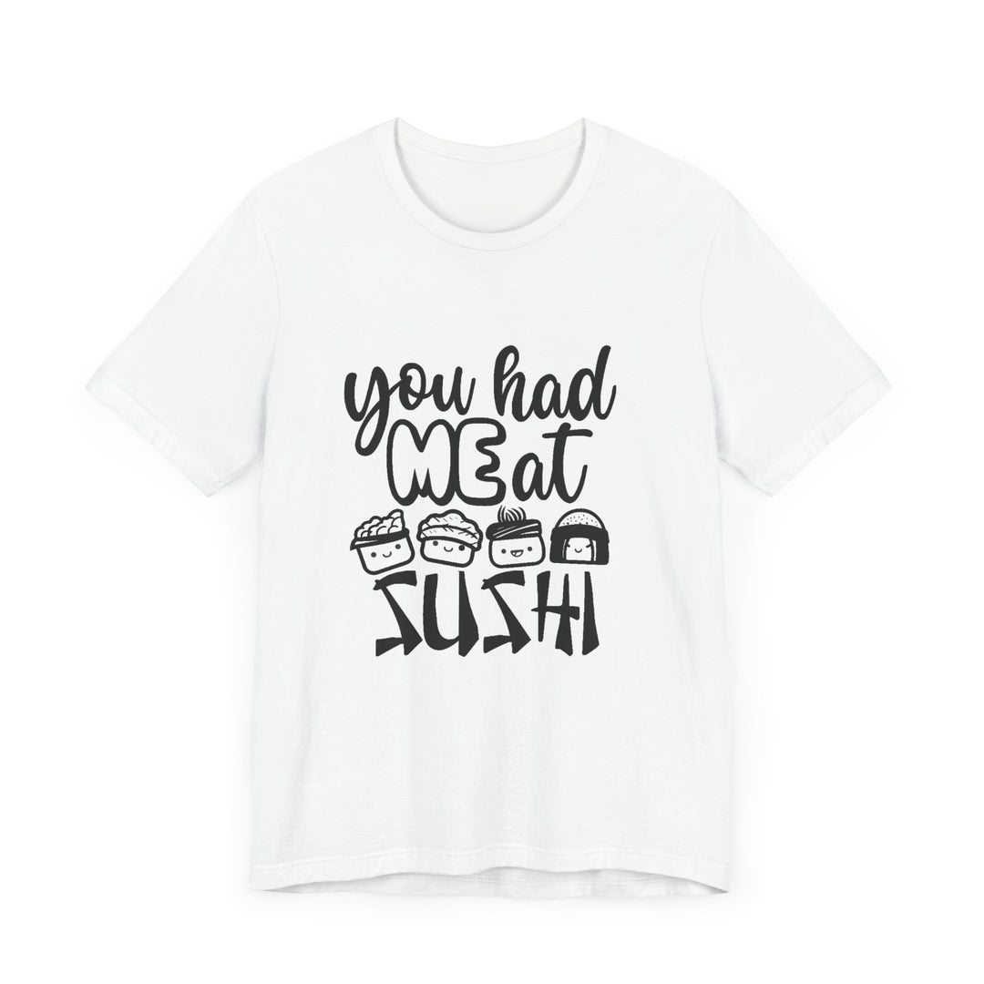 You Had Me at Sushi T-Shirt