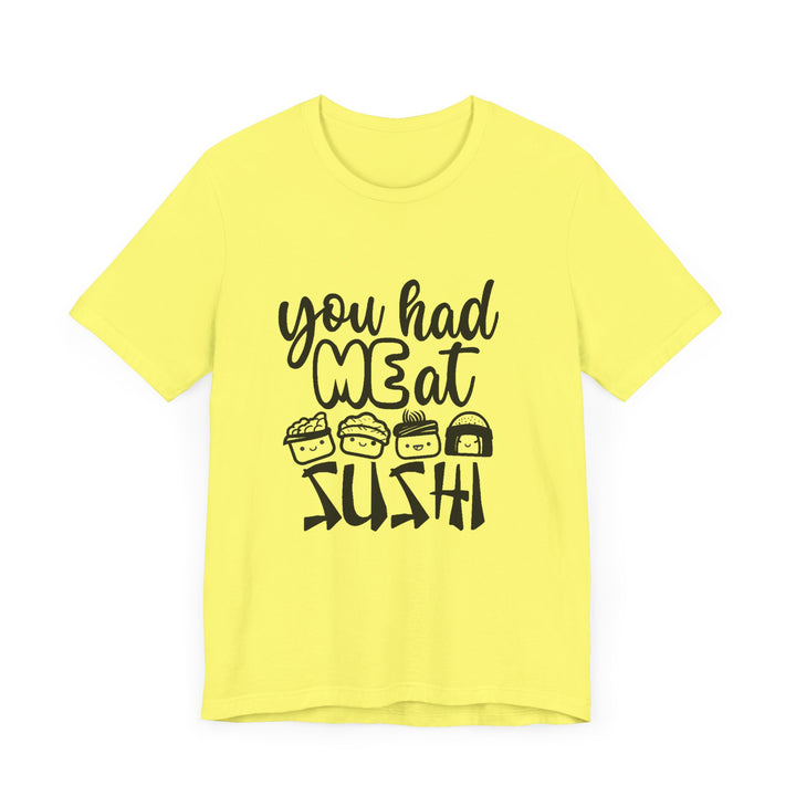 You Had Me at Sushi T-Shirt